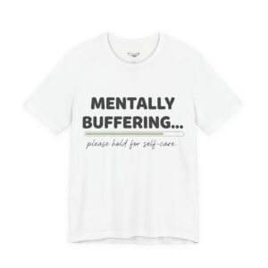 Mentally Buffering Shirt | Funny Anxiety Tee | Minimalist Self-Care T-Shirt for Women | Mostly Fine Club | Mental Health Shirt